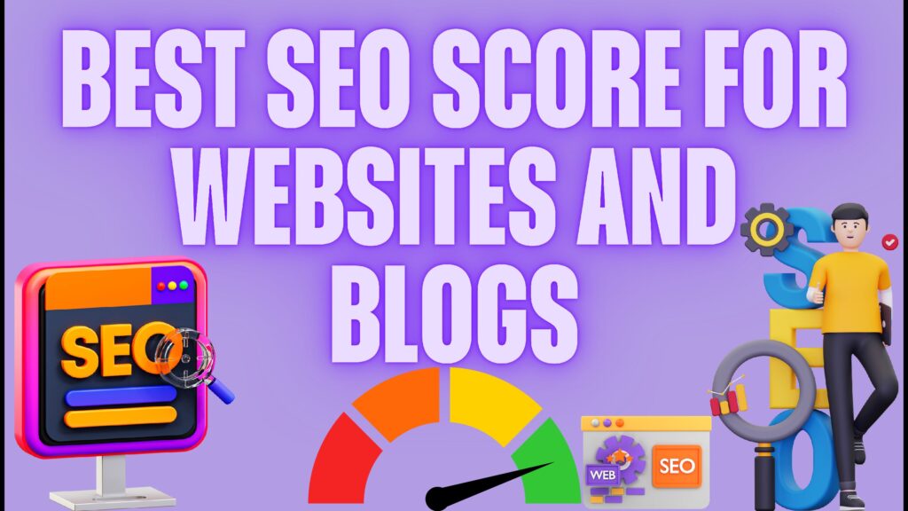 Achieve an Excellent SEO Score for Your Website and Blog.